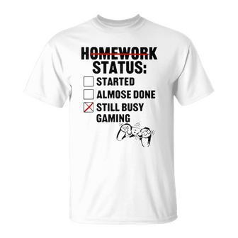 Homework Started Done Still Busy Gaming Unisex T-Shirt | Mazezy