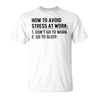 How To Avoid Stress At Work Dont Go To Work Unisex T-Shirt | Favorety UK