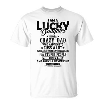 I Am A Lucky Daughter I Have A Crazy Dad V2 Unisex T-Shirt | Favorety