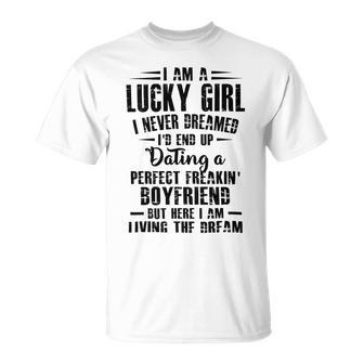 I Am A Lucky Girl I Never Dreamed Im End Up Dating A Perfect Freakin Unisex T-Shirt | Favorety