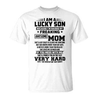 I Am A Lucky Son Because Im Raised By A Freaking Awesome Mom Shes A Bit Crazy And Scares Me Unisex T-Shirt | Favorety UK