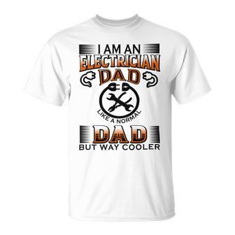 I Am An Electrician Dad Like A Normal Dad But Way Cooler V2 Unisex T-Shirt | Favorety DE