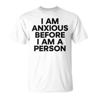 I Am Anxious Before I Am A Person V2 Unisex T-Shirt | Favorety DE