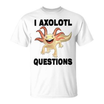 I Axlotl Questions Cute Axlotl Unisex T-Shirt | Favorety CA