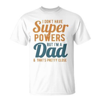 I Dont Have Super Powers But Im A Dad Funny Fathers Day Unisex T-Shirt | Mazezy