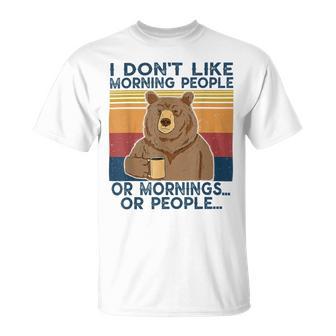 I Dont Like Morning People Or Mornings Or People Unisex T-Shirt | Favorety