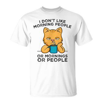 I Dont Like Morning People Or Mornings Or People V2 Unisex T-Shirt | Favorety AU