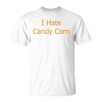 I Hate Candy Corn Funny Halloween Unisex T-Shirt | Mazezy