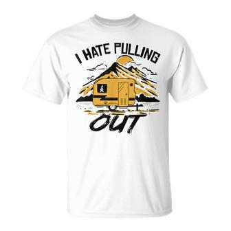 I Hate Pulling Out Funny Camping Rv Camper Travel Unisex T-Shirt - Seseable