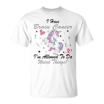 I Have Brain Cancer Im Allowed To Do Weird Things Unicorn Grey Ribbon Brain Cancer Brain Cancer Awareness Unisex T-Shirt | Favorety CA