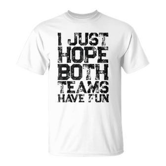 I Just Hope Both Teams Have Fun Women Men Sports Fan Raglan Baseball Tee Unisex T-Shirt | Mazezy