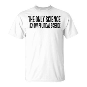 I Know Political Science Gifts Unisex T-Shirt | Favorety UK