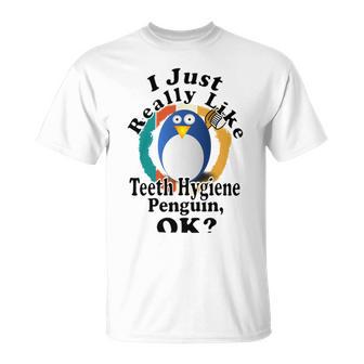 I Really Like Teeth Hygiene Penguin Ok Unisex T-Shirt | Favorety