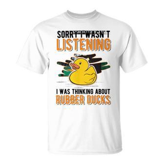 I Was Thinking About Rubber Ducks Unisex T-Shirt | Favorety AU