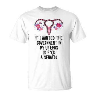 If I Wanted The Government In My Uterus Pro-Choice Feminist Unisex T-Shirt | Mazezy