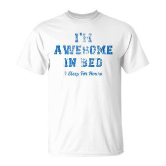 Im Awesome In Bed I Can Sleep For Hours Unisex T-Shirt | Mazezy