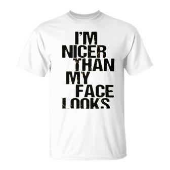 Im Nicer Than My Face Looks 257 Shirt Unisex T-Shirt | Favorety AU