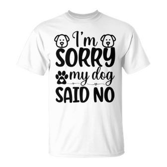 Im Sorry My Dog Said No 767 Trending Shirt Unisex T-Shirt | Favorety