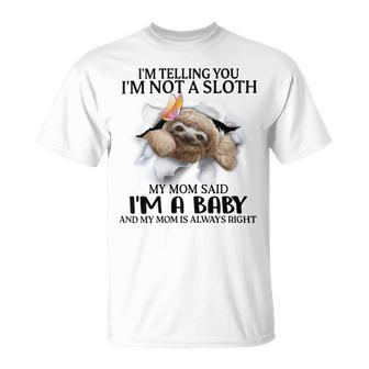 Im Telling You Im Not A Sloth My Mom Said Im A Baby Cute Sloth Shirt Sayings Unisex T-Shirt | Favorety UK