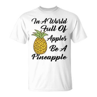 In A World Full Of Apples Be A Pineapple Funny Pineapple Gift Pineapple Lover Unisex T-Shirt | Favorety CA