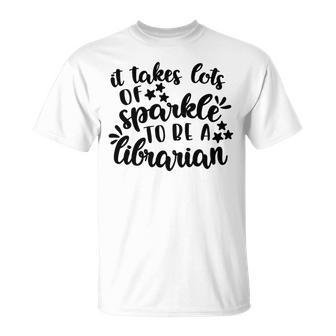 It Takes Lots Of Sparkle To Be A Librarian Unisex T-Shirt | Favorety DE