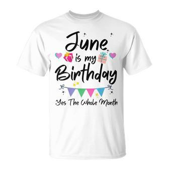 June Is My Birthday Month Yes The Whole Month Funny Girl Unisex T-Shirt - Seseable