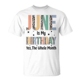 June Is My Birthday Yes The Whole Month Leopard June Bday Unisex T-Shirt - Seseable