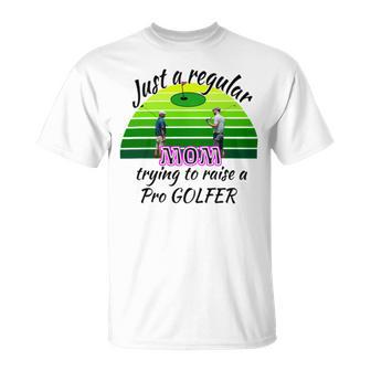 Just A Regular Mom Trying To Raise A Pro Golfer Unisex T-Shirt | Favorety AU