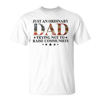 Just An Ordinary Dad Trying Not To Raise Communists Gift Dad Unisex T-Shirt | Mazezy