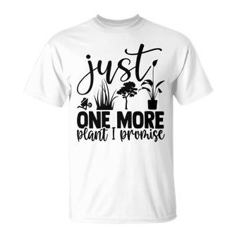 Just One More Plant I Promise 145 Trending Shirt Unisex T-Shirt | Favorety