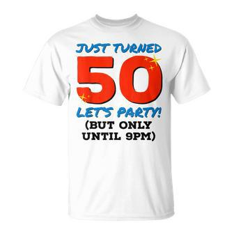 Just Turned 50 Party Until 9Pm Funny 50Th Birthday Gag Gift V2 Unisex T-Shirt - Seseable