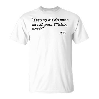 Keep My Wifes Name Out Of Your Mouth Unisex T-Shirt | Favorety