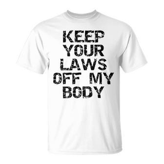 Keep Your Laws Off My Body 226 Shirt Unisex T-Shirt | Favorety AU