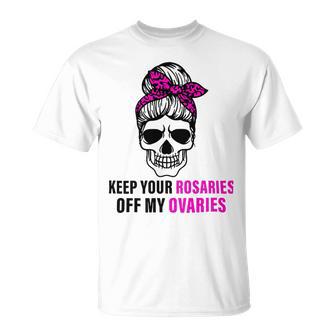 Keep Your Rosaries Off My Ovaries Feminist Skull Unisex T-Shirt | Favorety UK