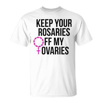 Keep Your Rosaries Off My Ovaries My Uterus My Choice Unisex T-Shirt | Favorety AU