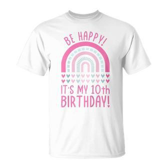 Kids Be Happy Its My 10Th Birthday 10 Years Old 10Th Birthday Unisex T-Shirt - Seseable