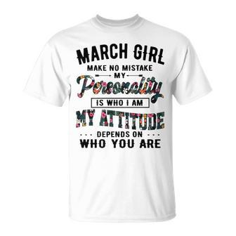 March Girl Make No Mistake My Personality Is Who I Am T-Shirt - Seseable