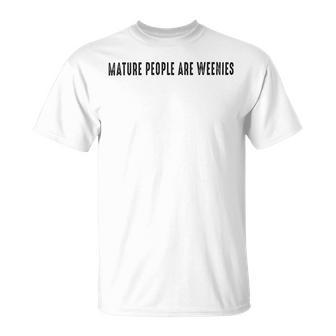 Mature People Are Weenies Unisex T-Shirt | Favorety DE