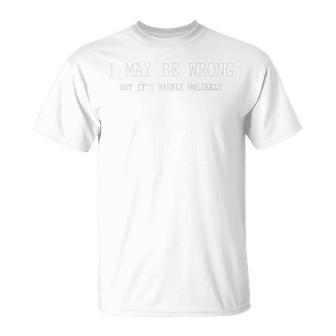 May Be Wrong But Its Highly Unlikely Unisex T-Shirt | Favorety DE