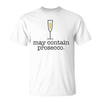 May Contain Prosecco Funny White Wine Drinking Meme Gift Unisex T-Shirt | Mazezy
