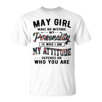 May Girl Make No Mistake My Personality Is Who I Am T-Shirt - Seseable
