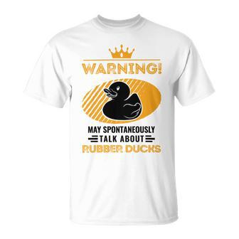 May Spontaneously Talk About Rubber Ducks Unisex T-Shirt | Favorety CA