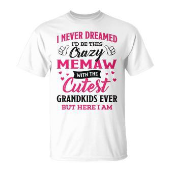 Memaw Grandma I Never Dreamed I’D Be This Crazy Memaw T-Shirt - Seseable