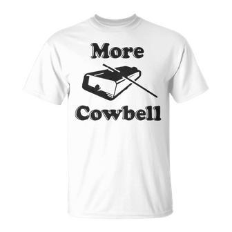 Mens More Cowbell T Shirt Funny Novelty Sarcastic Graphic Adult Humor Tee 175 Trending Shir Unisex T-Shirt | Favorety UK