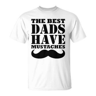 Mens The Best Dads Have Mustaches Father Daddy Funny Unisex T-Shirt | Mazezy