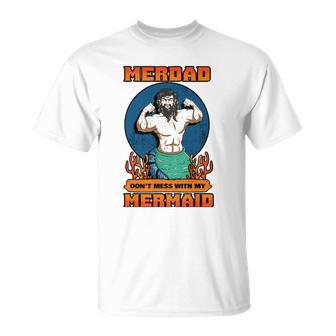 Merdad Dont Mess With My Mermaid Merman Father Gift Idea Unisex T-Shirt | Mazezy