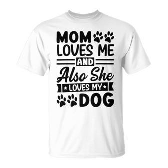 Mom Loves Me And Also She Loves My Dog 838 Trending Shirt Unisex T-Shirt | Favorety AU