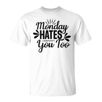 Monday Hates You Too 87 Trending Shirt Unisex T-Shirt | Favorety