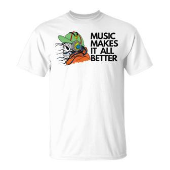 Music Makes It All Better 760 Shirt Unisex T-Shirt | Favorety UK