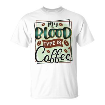 My Blood Type Is Coffee Funny Graphic Design Unisex T-Shirt | Favorety AU